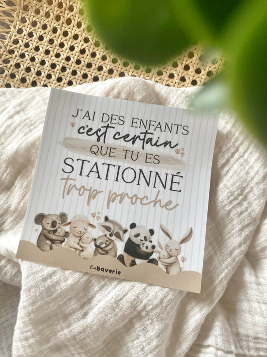 Autocollant voiture « J'ai des enfants c'est certain que tu es stationné trop proche »